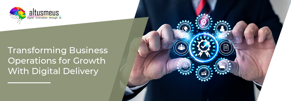 Transforming Business Operations for Growth With Digital Delivery